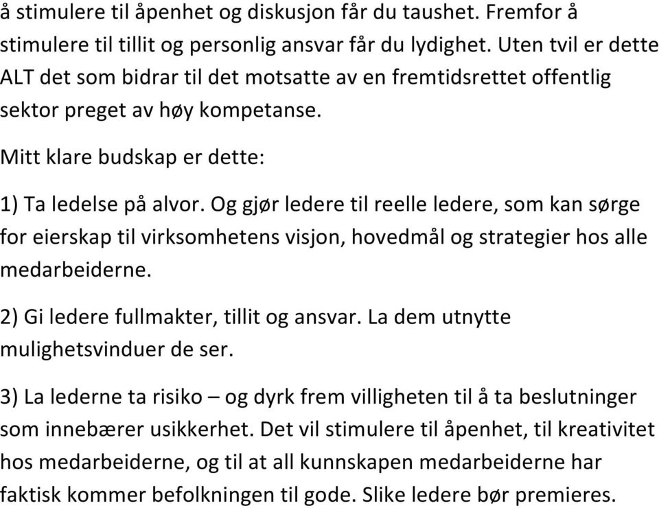 Og gjør ledere til reelle ledere, som kan sørge for eierskap til virksomhetens visjon, hovedmål og strategier hos alle medarbeiderne. 2) Gi ledere fullmakter, tillit og ansvar.