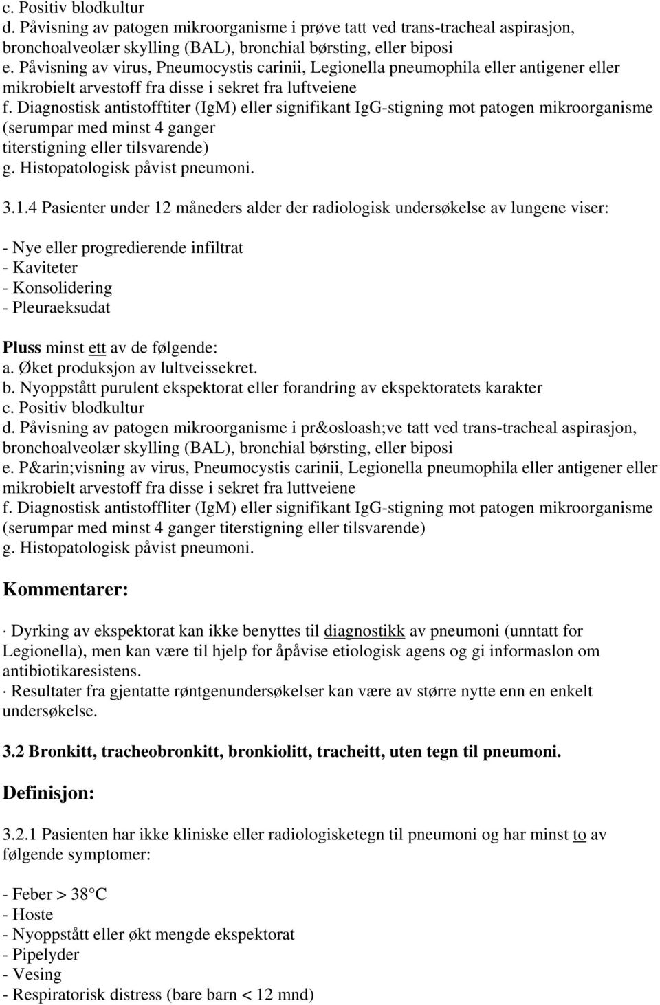 Diagnostisk antistofftiter (IgM) signifikant IgG-stigning mot patogen mikroorganisme (serumpar med minst 4 ganger titerstigning tilsvarende) g. Histopatologisk påvist pneumoni. 3.1.