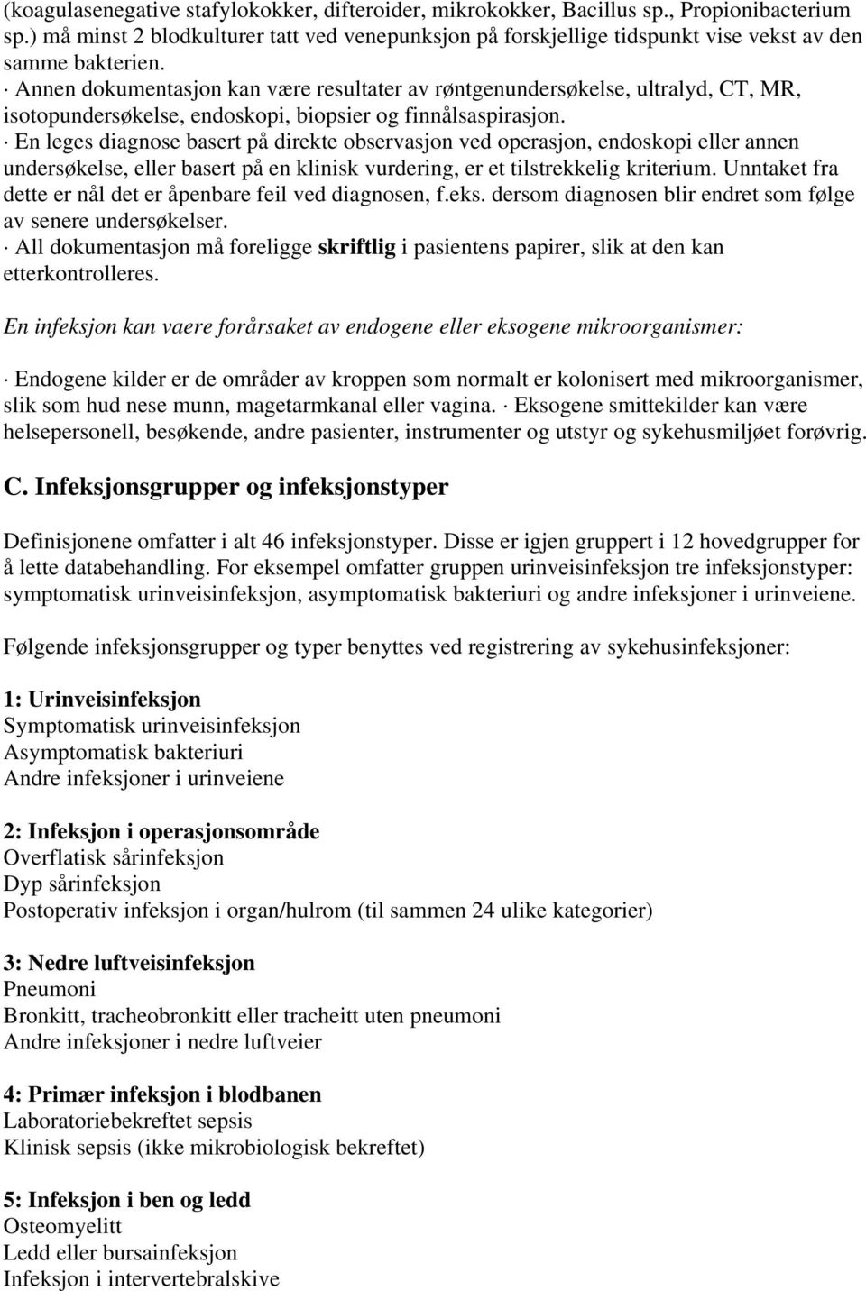 Annen dokumentasjon kan være resultater av røntgenundersøkelse, ultralyd, CT, MR, isotopundersøkelse, endoskopi, biopsier og finnålsaspirasjon.