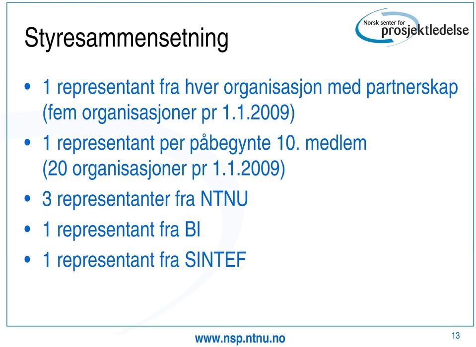 1.2009) 1 representant per påbegynte 10.