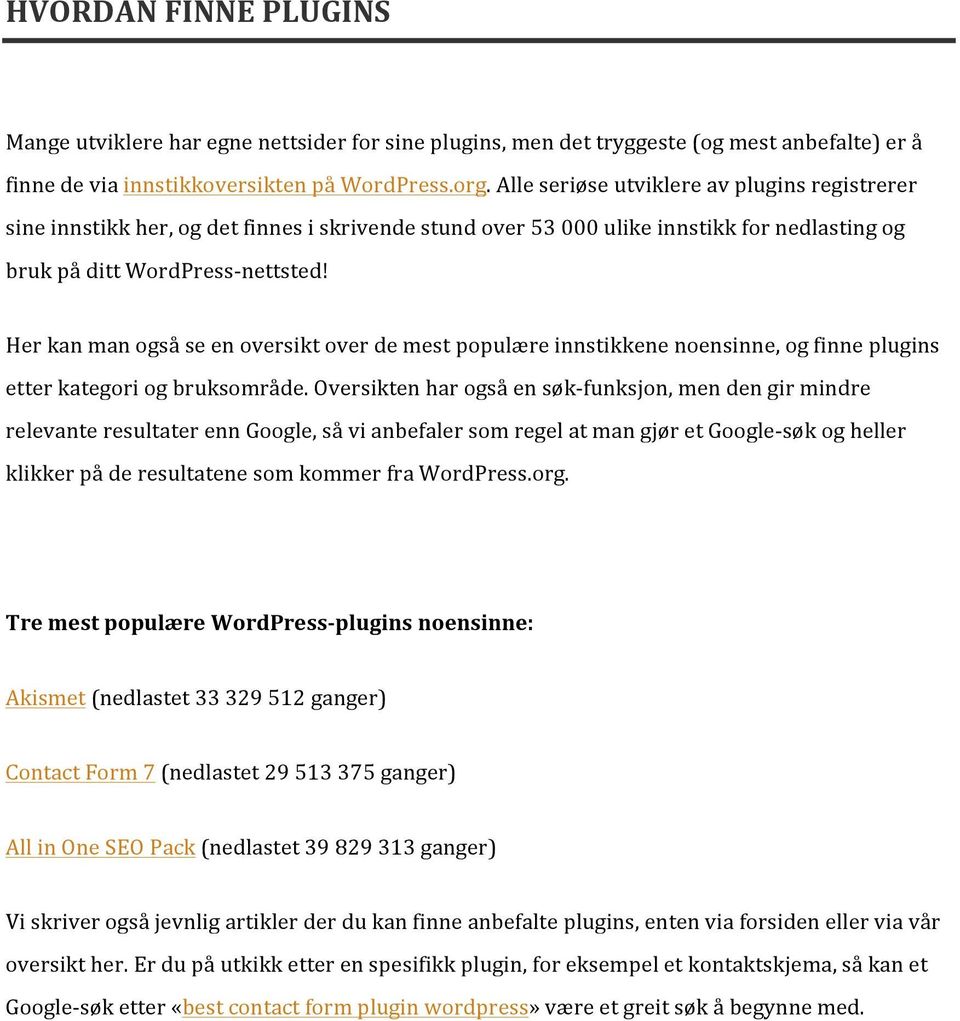 Her kan man også se en oversikt over de mest populære innstikkene noensinne, og finne plugins etter kategori og bruksområde.