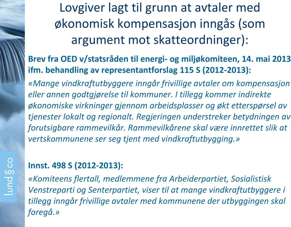 I tillegg kommer indirekte økonomiske virkninger gjennom arbeidsplasser og økt etterspørsel av tjenester lokalt og regionalt. Regjeringen understreker betydningen av forutsigbare rammevilkår.