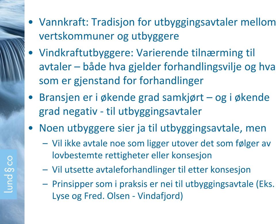 utbyggingsavtaler Noen utbyggere sier ja til utbyggingsavtale, men Vil ikke avtale noe som ligger utover det som følger av lovbestemte