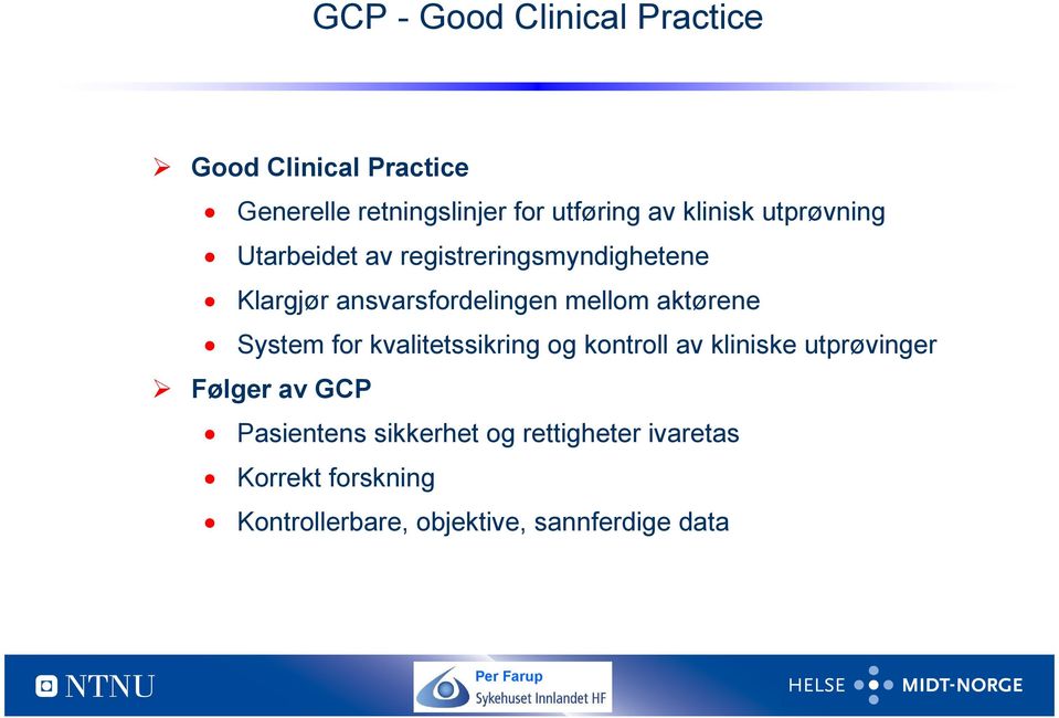 aktørene System for kvalitetssikring og kontroll av kliniske utprøvinger Følger av GCP
