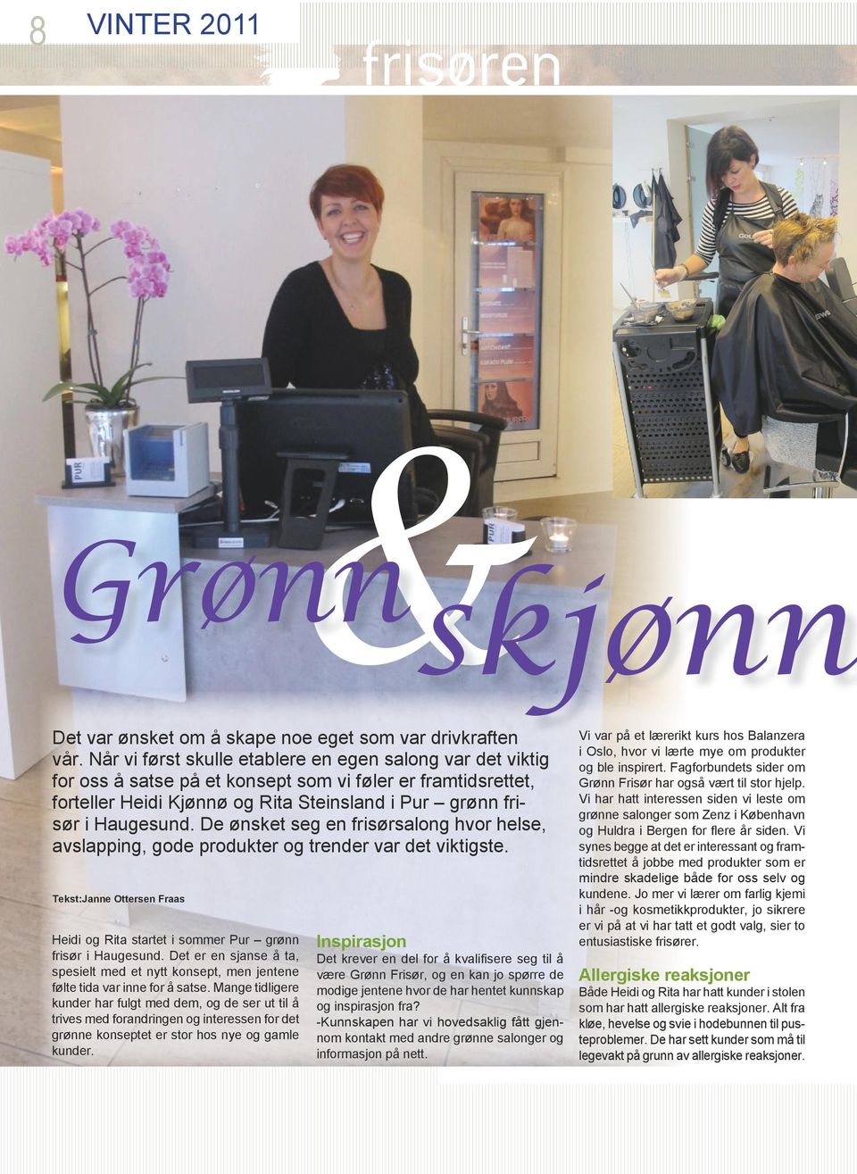 De ønsket seg en frisørsalong hvor helse, avslapping, gode produkter og trender var det viktigste. Tekst:Janne Ottersen Fraas Heidi og Rita startet i sommer Pur grønn frisør i Haugesund.