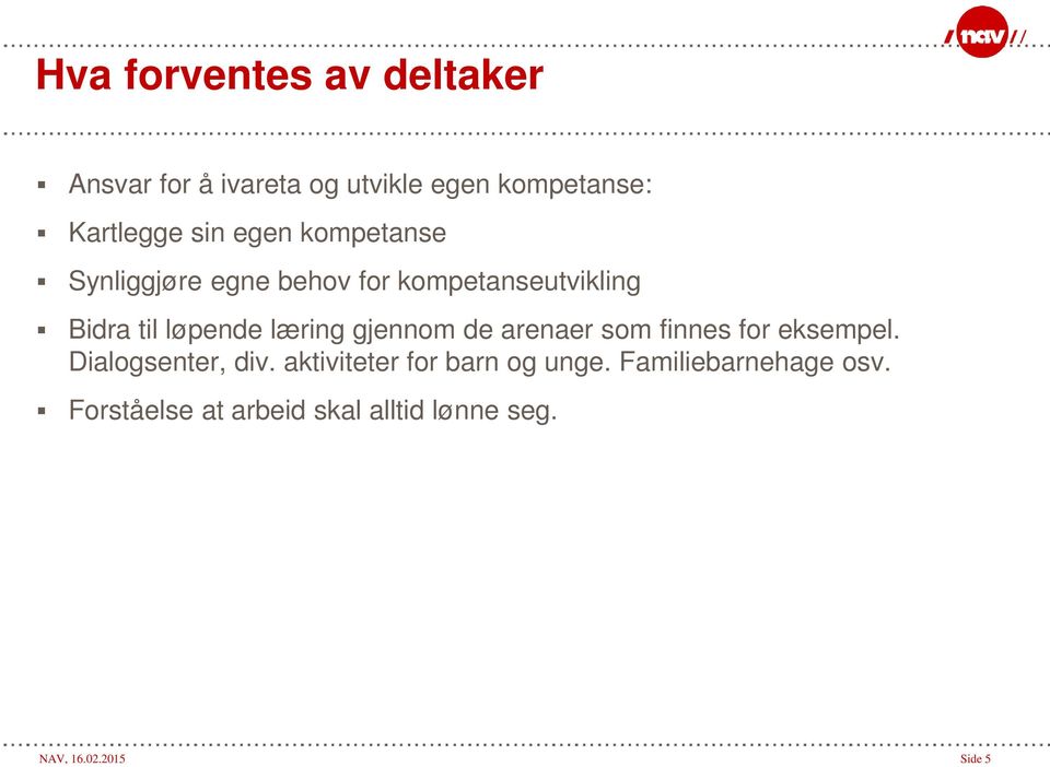 gjennom de arenaer som finnes for eksempel. Dialogsenter, div.