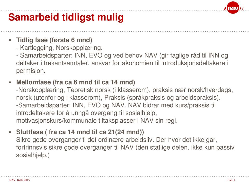 Mellomfase (fra ca 6 mnd til ca 14 mnd) -Norskopplæring, Teoretisk norsk (i klasserom), praksis nær norsk/hverdags, norsk (utenfor og i klasserom), Praksis (språkpraksis og arbeidspraksis).