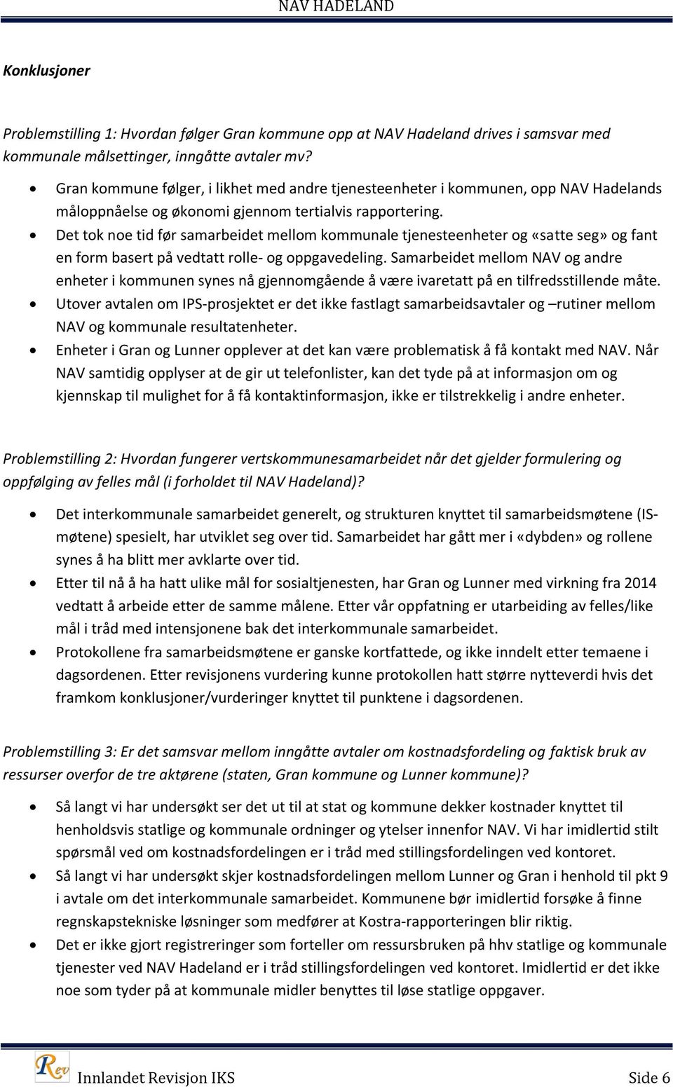 Det tok noe tid før samarbeidet mellom kommunale tjenesteenheter og «satte seg» og fant en form basert på vedtatt rolle- og oppgavedeling.