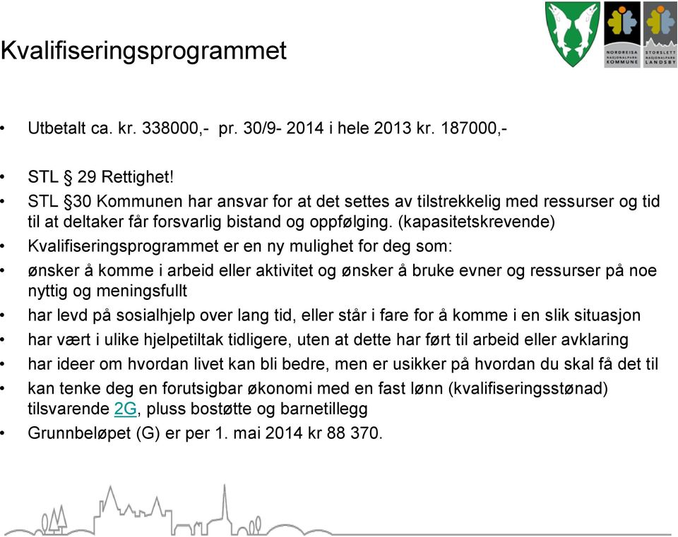 (kapasitetskrevende) Kvalifiseringsprogrammet er en ny mulighet for deg som: ønsker å komme i arbeid eller aktivitet og ønsker å bruke evner og ressurser på noe nyttig og meningsfullt har levd på