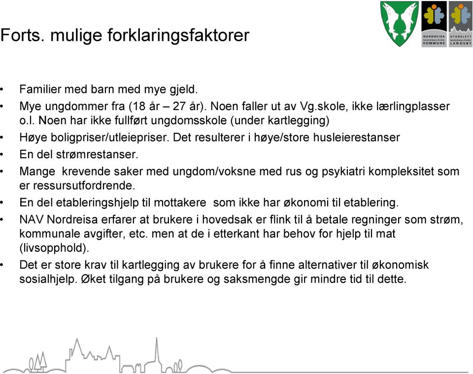 En del etableringshjelp til mottakere som ikke har økonomi til etablering. NAV Nordreisa erfarer at brukere i hovedsak er flink til å betale regninger som strøm, kommunale avgifter, etc.