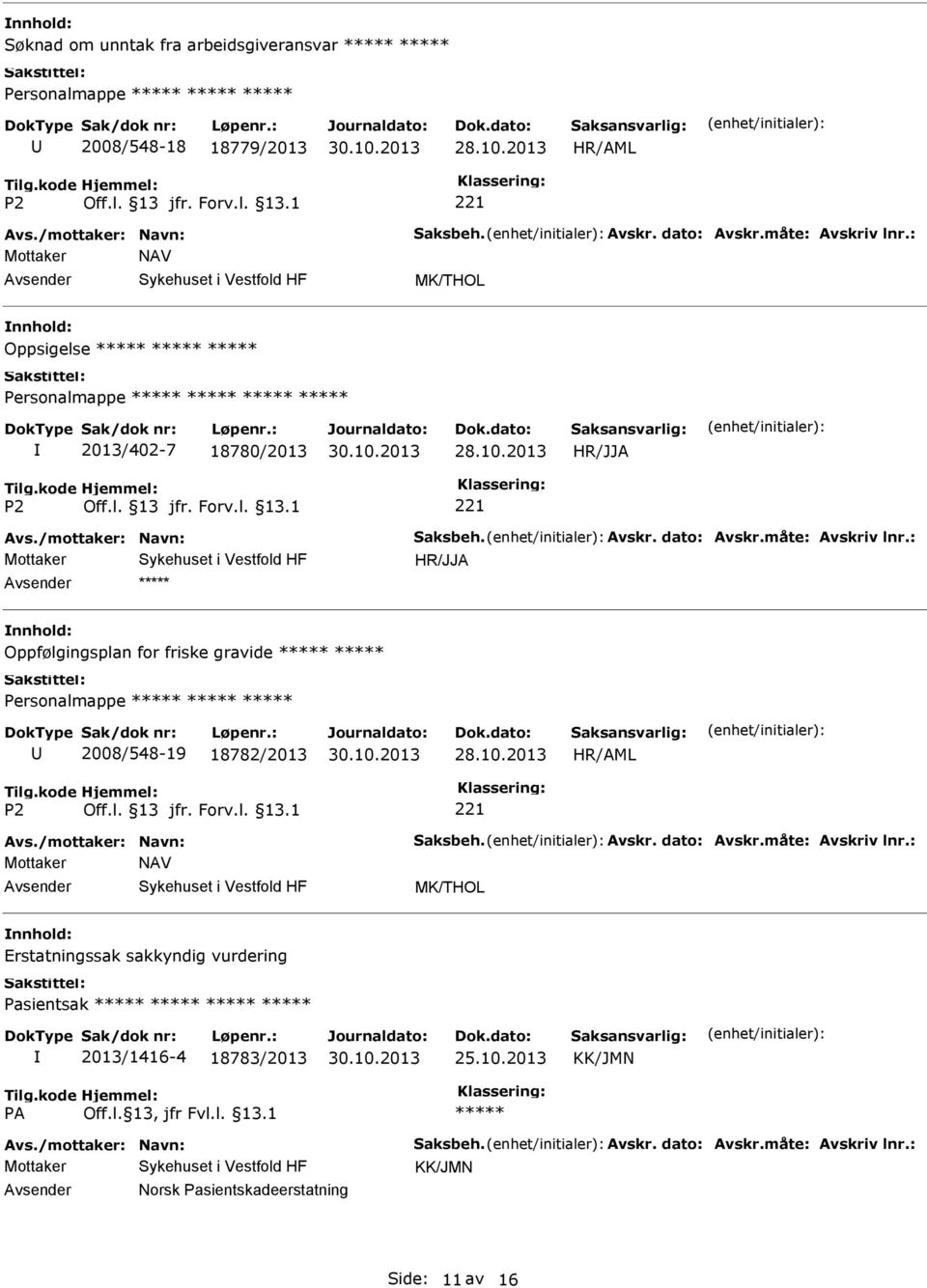 : Oppfølgingsplan for friske gravide 2008/548-19 18782/2013 Avs./mottaker: Navn: Saksbeh. Avskr. dato: Avskr.måte: Avskriv lnr.