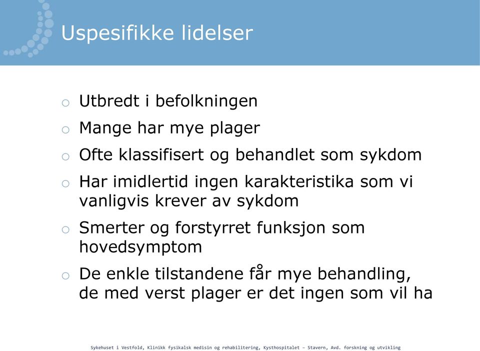 vi vanligvis krever av sykdom o Smerter og forstyrret funksjon som hovedsymptom