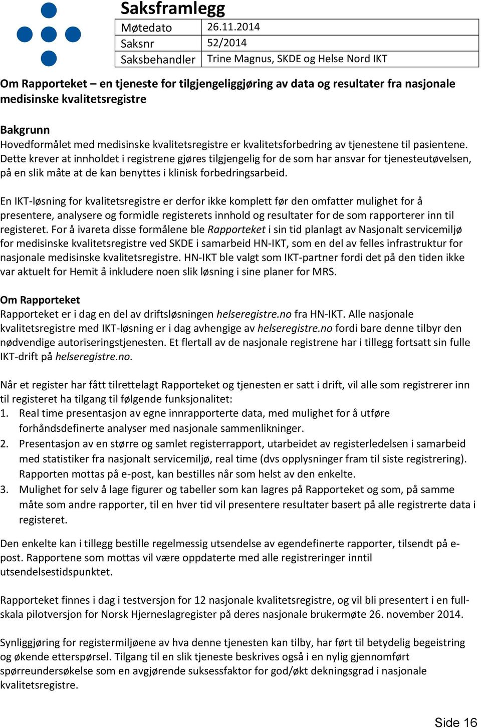 Hovedformålet med medisinske kvalitetsregistre er kvalitetsforbedring av tjenestene til pasientene.