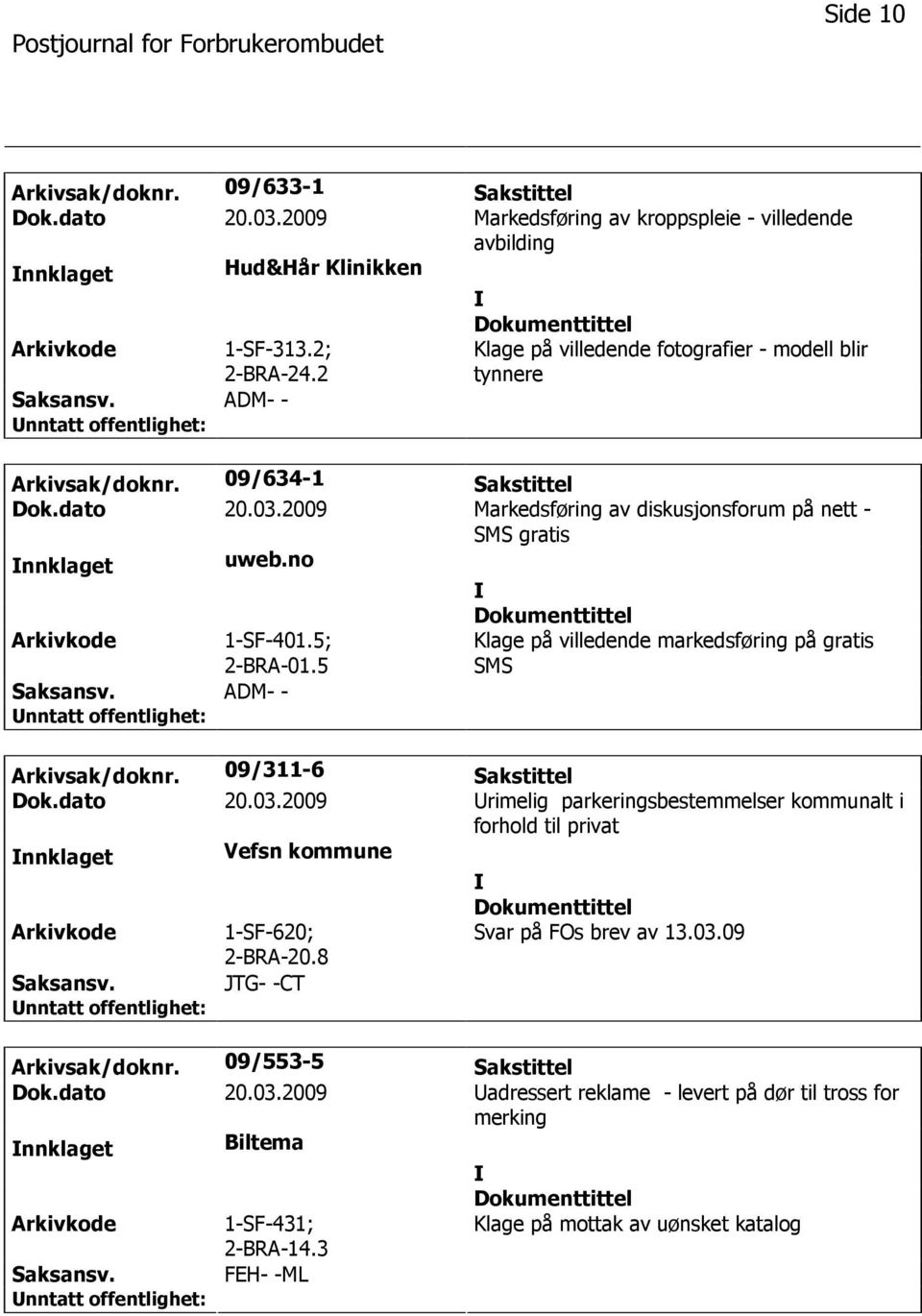 5; 2-BRA-01.5 ADM- - Klage på villedende markedsføring på gratis SMS Arkivsak/doknr. 09/311-6 Sakstittel Dok.dato 20.03.