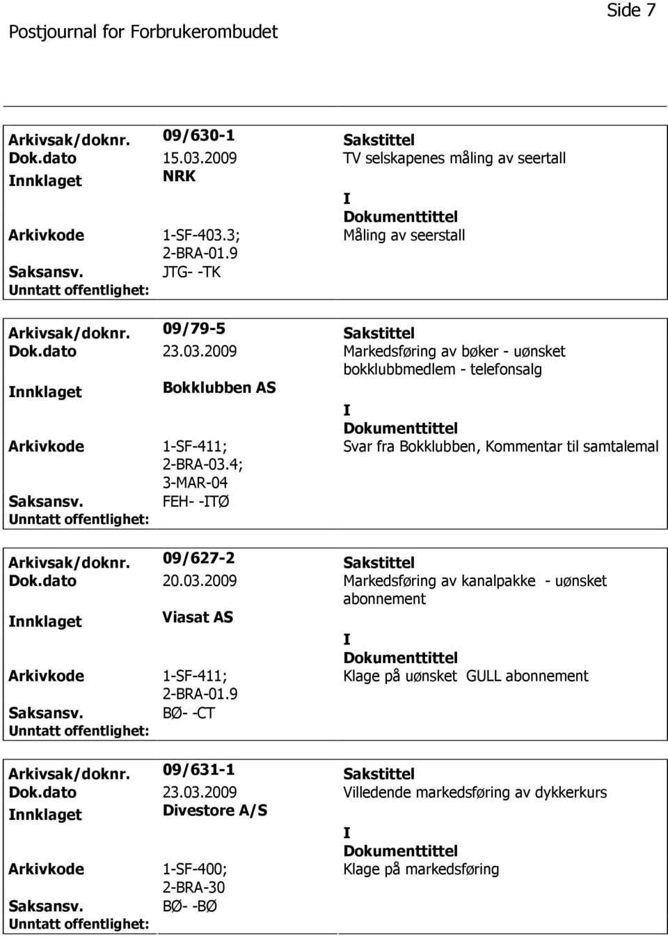 4; 3-MAR-04 FEH- -TØ Svar fra Bokklubben, Kommentar til samtalemal Arkivsak/doknr. 09/627-2 Sakstittel Dok.dato 20.03.