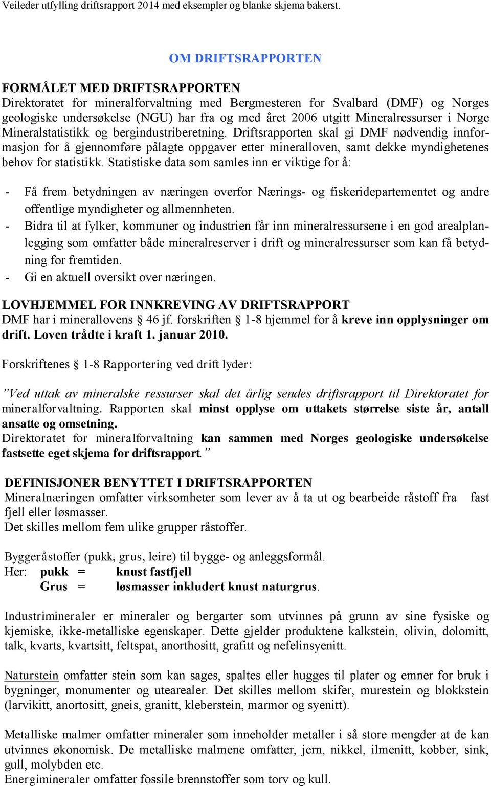 Mineralressurser i Norge Mineralstatistikk og bergindustriberetning.