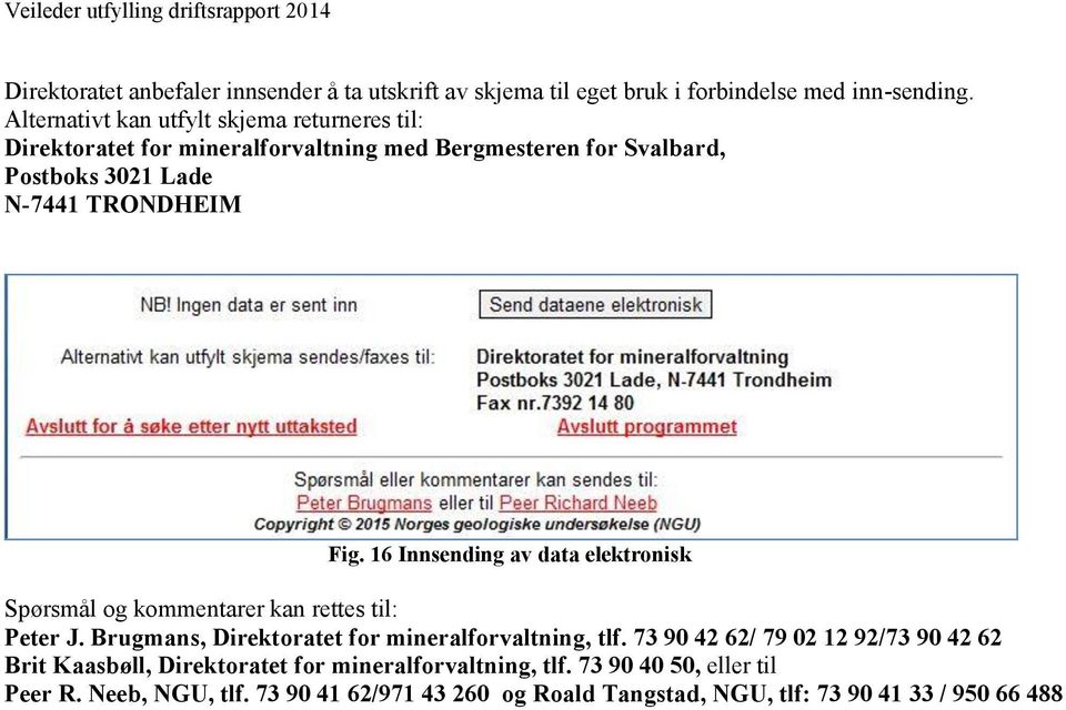 16 Innsending av data elektronisk Spørsmål og kommentarer kan rettes til: Peter J. Brugmans, Direktoratet for mineralforvaltning, tlf.