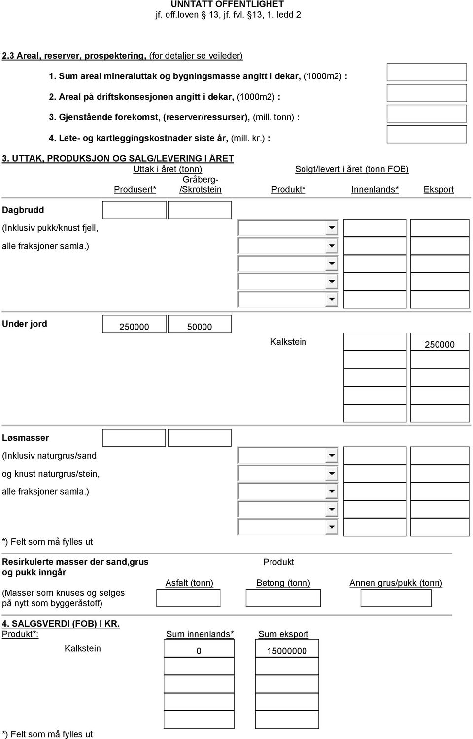 Gjenstående forekomst, (reserver/ressurser), (mill. tonn) : 4. Lete- og kartleggingskostnader siste år, (mill. kr.) : 3.