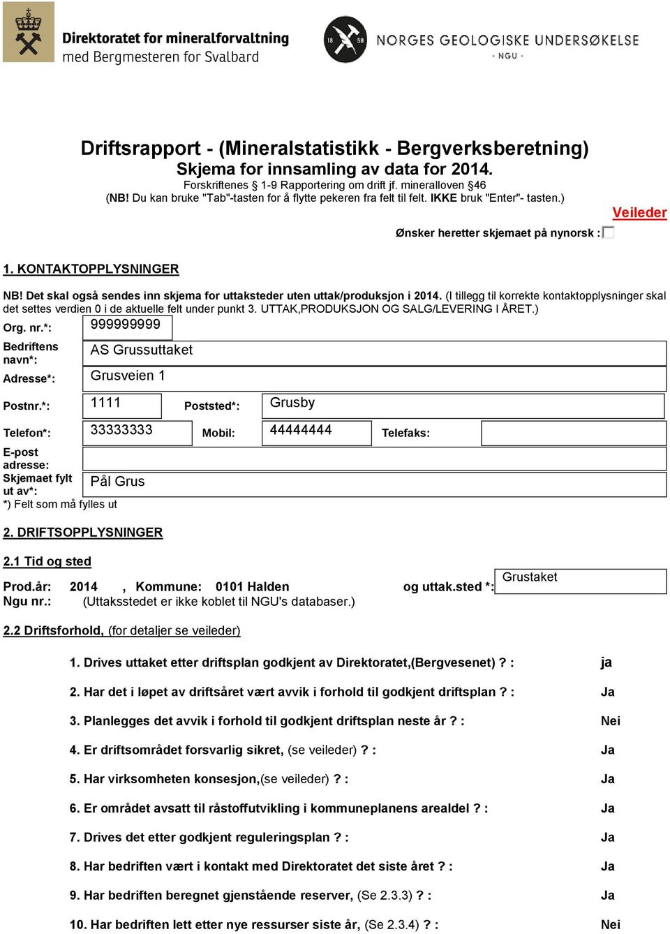 Det skal også sendes inn skjema for uttaksteder uten uttak/produksjon i 2014. (I tillegg til korrekte kontaktopplysninger skal det settes verdien 0 i de aktuelle felt under punkt 3.