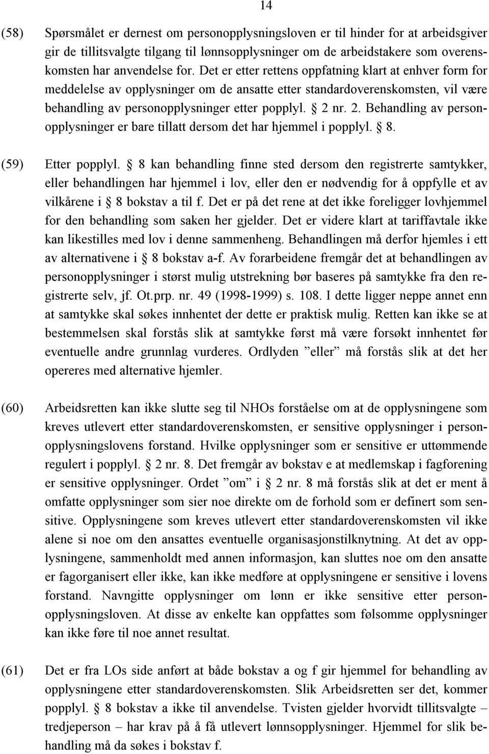 nr. 2. Behandling av personopplysninger er bare tillatt dersom det har hjemmel i popplyl. 8. 14 (59) Etter popplyl.