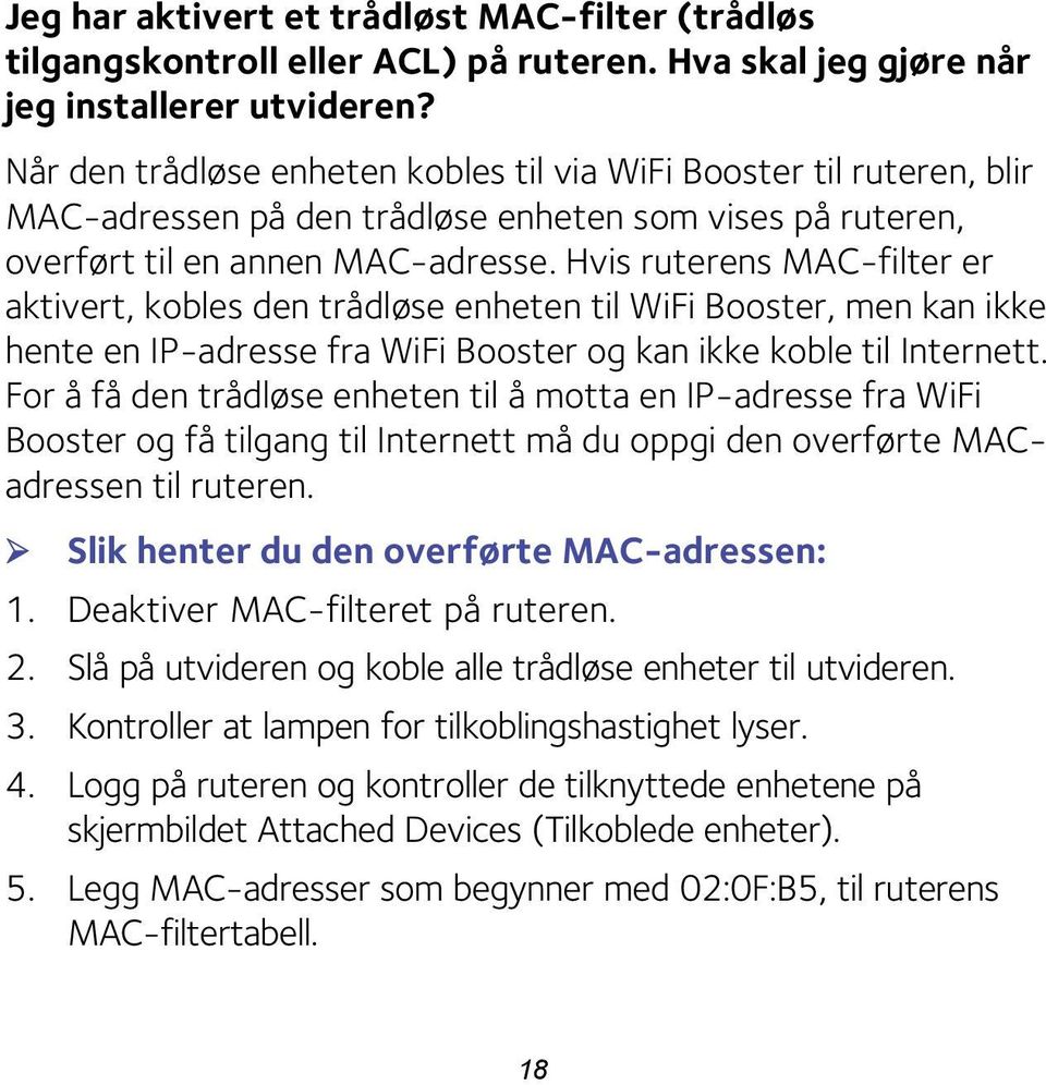 Hvis ruterens MAC-filter er aktivert, kobles den trådløse enheten til WiFi Booster, men kan ikke hente en IP-adresse fra WiFi Booster og kan ikke koble til Internett.