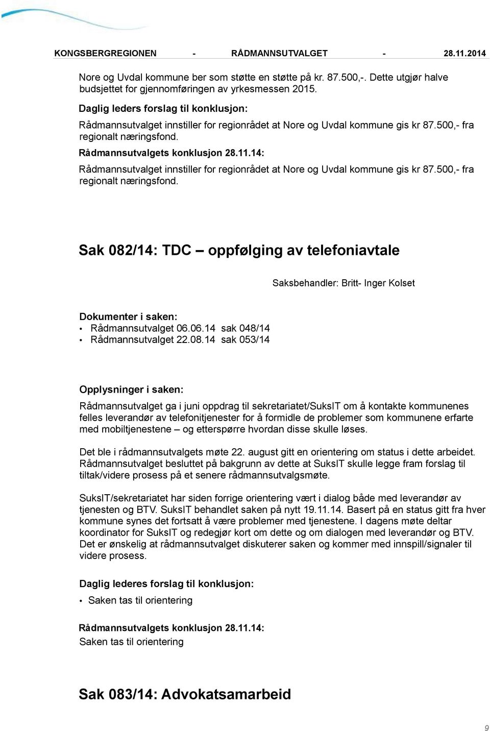 500,- fra regionalt næringsfond. Sak 082