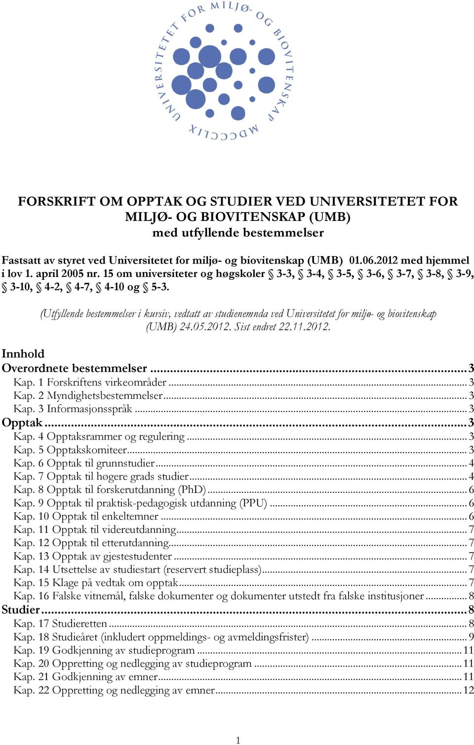 (Utfyllende bestemmelser i kursiv, vedtatt av studienemnda ved Universitetet for miljø- og biovitenskap (UMB) 24.05.2012. Sist endret 22.11.2012. Innhold Overordnete bestemmelser... 3 Kap.