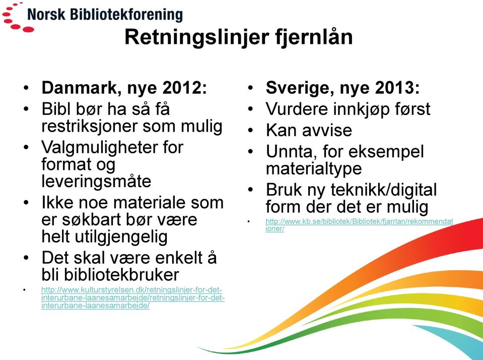 dk/retningslinjer-for-detinterurbane-laanesamarbejde/retningslinjer-for-detinterurbane-laanesamarbejde/ Sverige, nye 2013: Vurdere innkjøp