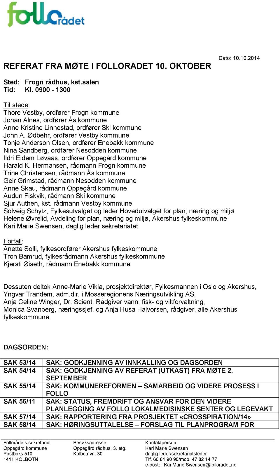 Ødbehr, ordfører Vestby kommune Tonje Anderson Olsen, ordfører Enebakk kommune Nina Sandberg, ordfører Nesodden kommune Ildri Eidem Løvaas, ordfører Oppegård kommune Harald K.