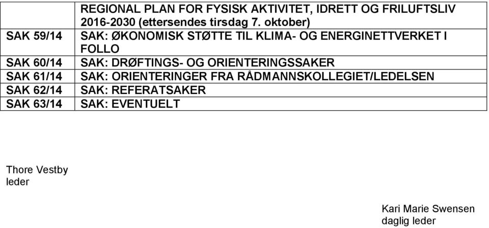 oktober) SAK: ØKONOMISK STØTTE TIL KLIMA- OG ENERGINETTVERKET I FOLLO SAK: DRØFTINGS- OG