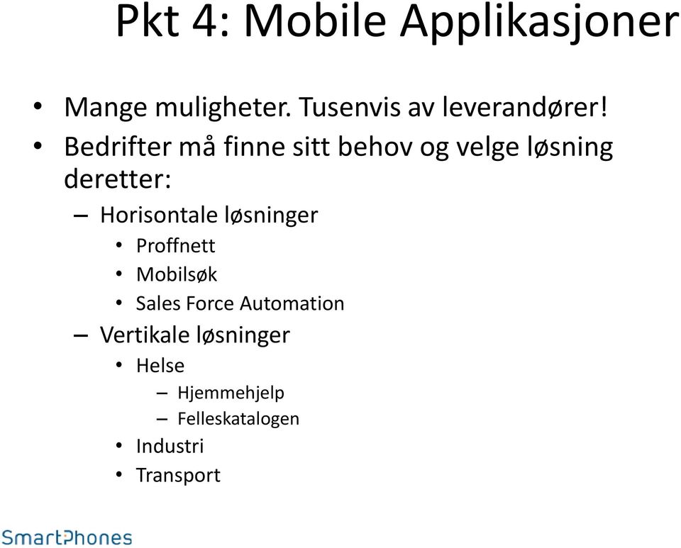 Bedrifter må finne sitt behov og velge løsning deretter: