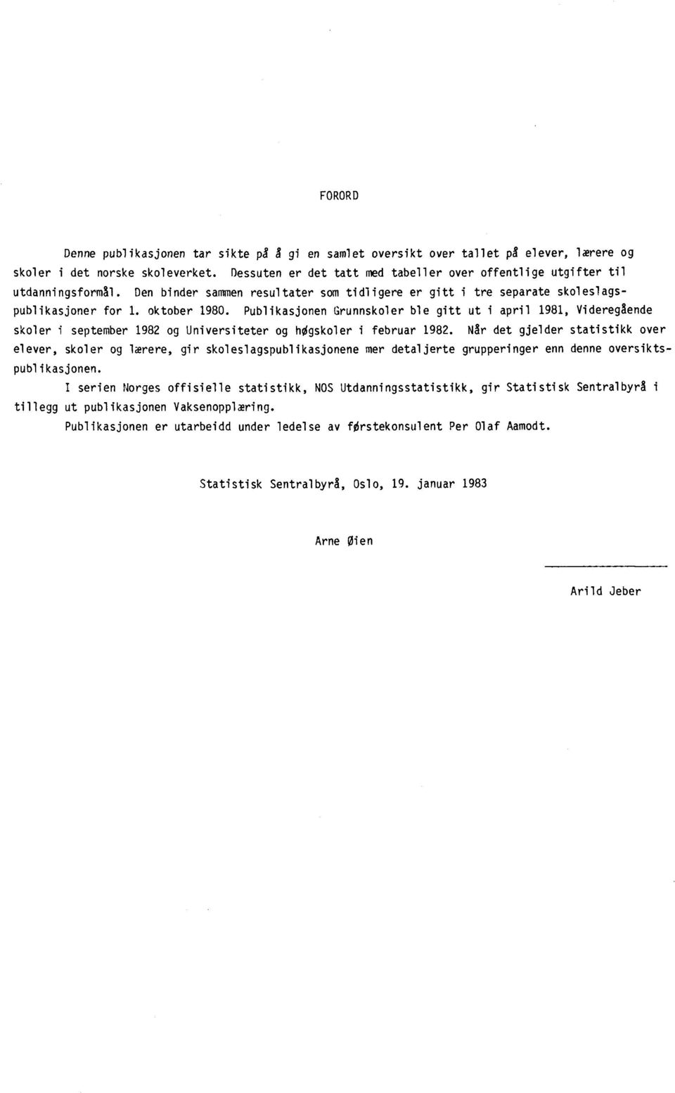 Publikasjonen Grunnskoler ble gitt ut i april 1981, Videregående skoler i september 1982 og Universiteter og holgskoler i februar 1982.