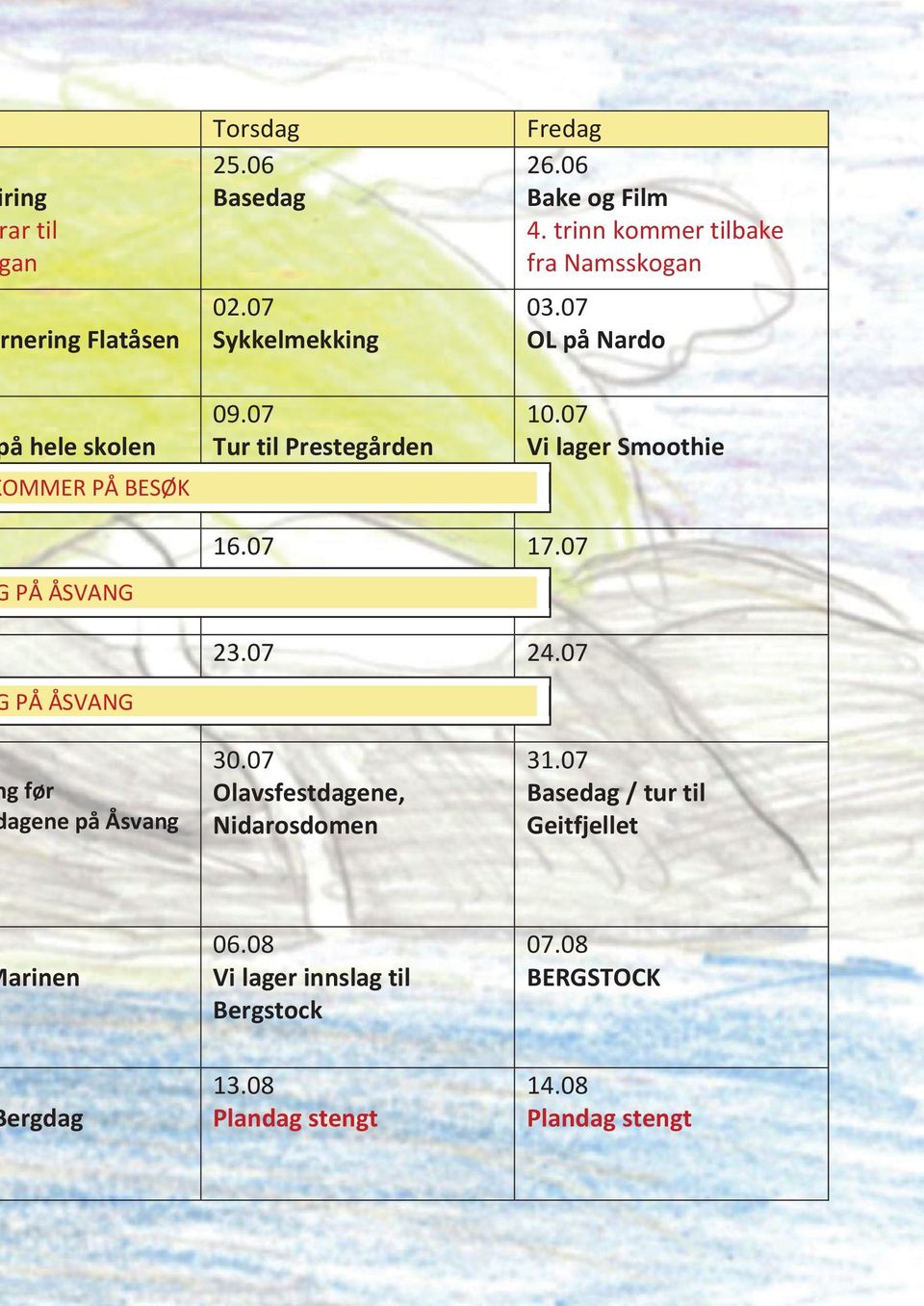 07 Vi lager Smoothie PÅ ÅSVANG 16.07 17.07 23.07 24.07 PÅ ÅSVANG g før agene på Åsvang 30.