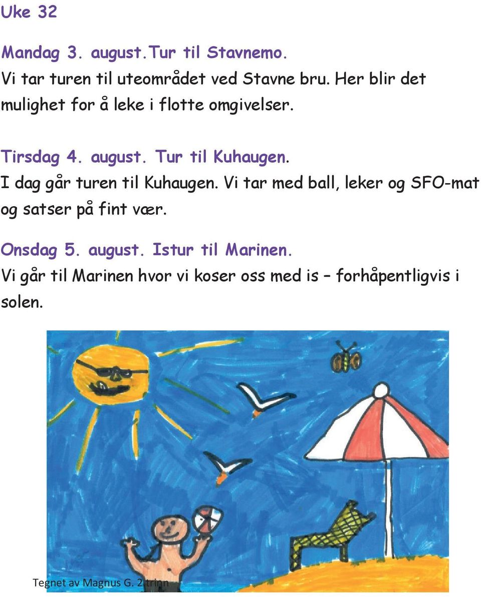 I dag går turen til Kuhaugen. Vi tar med ball, leker og SFO-mat og satser på fint vær.