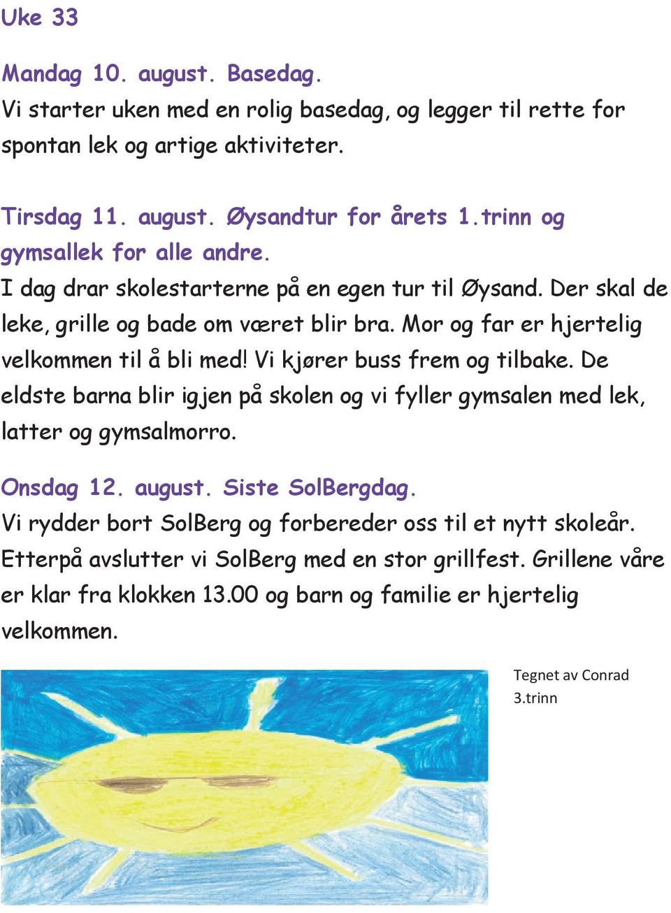 Vi kjører buss frem og tilbake. De eldste barna blir igjen på skolen og vi fyller gymsalen med lek, latter og gymsalmorro. Onsdag 12. august. Siste SolBergdag.