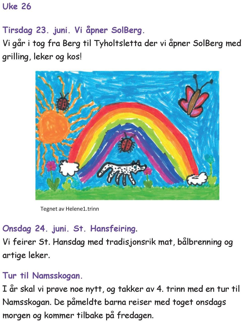 To I Fr Vi le Tegnet av Helene1.trinn Onsdag 24. juni. St. Hansfeiring. Vi feirer St.