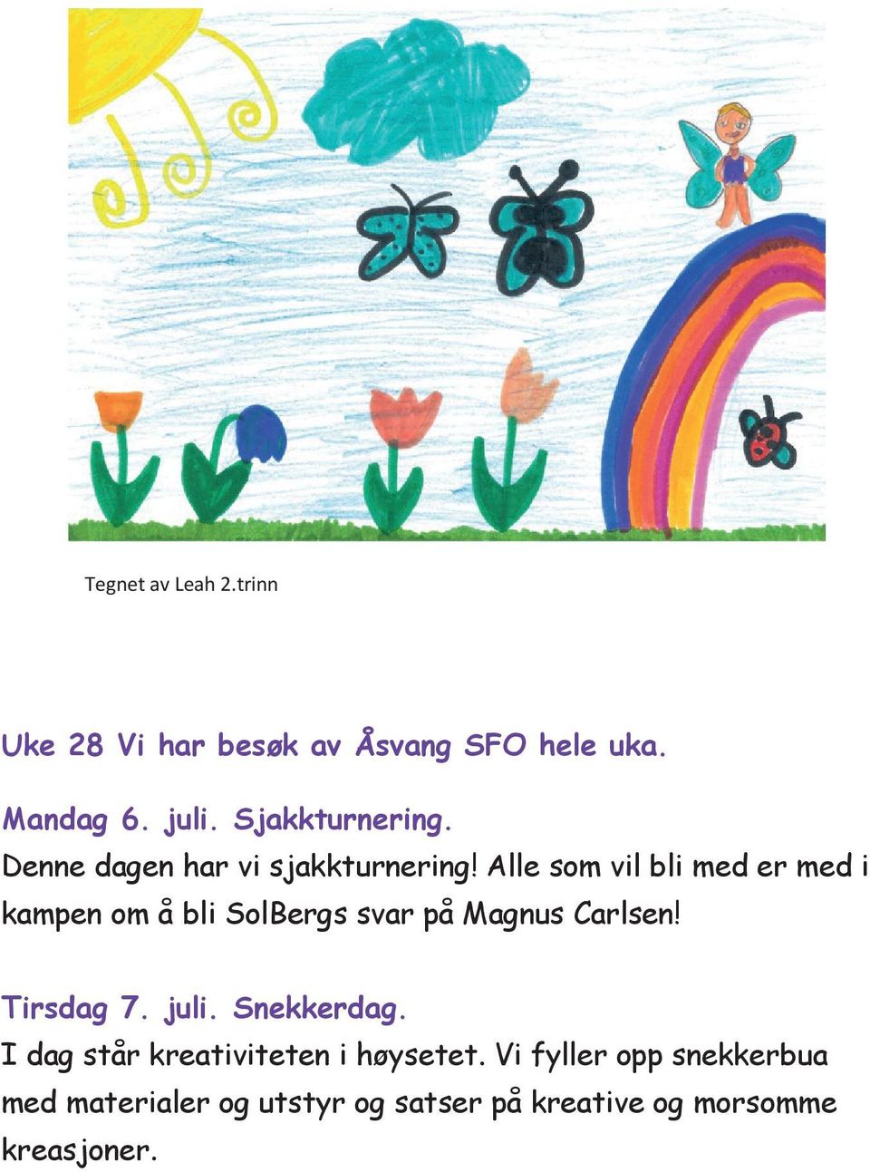 Alle som vil bli med er med i kampen om å bli SolBergs svar på Magnus Carlsen! Tirsdag 7. juli.