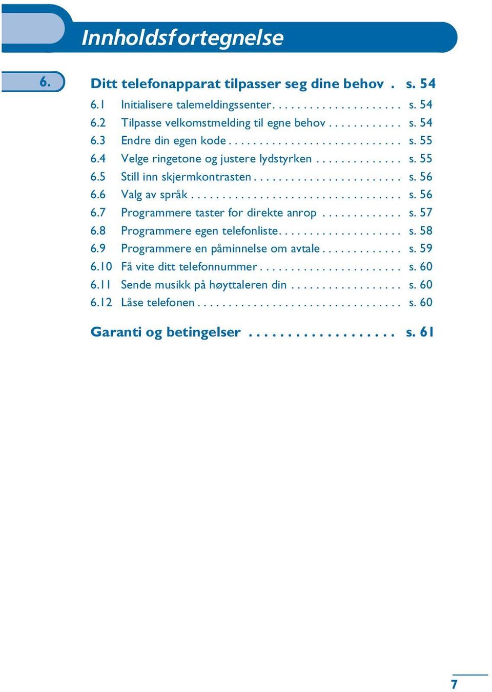 ............ s. 57 6.8 Programmere egen telefonliste.................... s. 58 6.9 Programmere en påminnelse om avtale............. s. 59 6.10 Få vite ditt telefonnummer....................... s. 60 6.