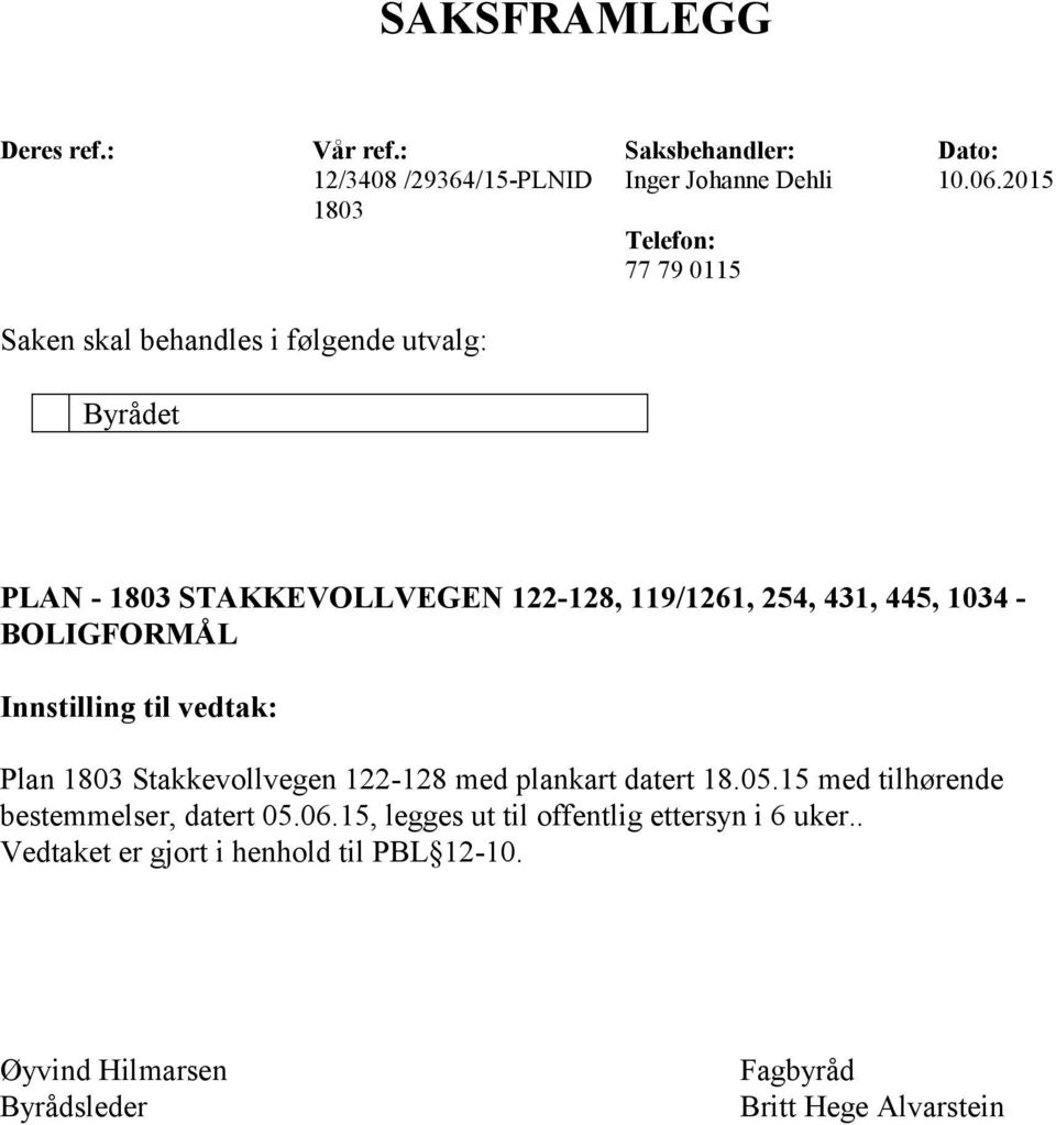 445, 1034 - BOLIGFORMÅL Innstilling til vedtak: Plan 1803 Stakkevollvegen 122-128 med plankart datert 18.05.