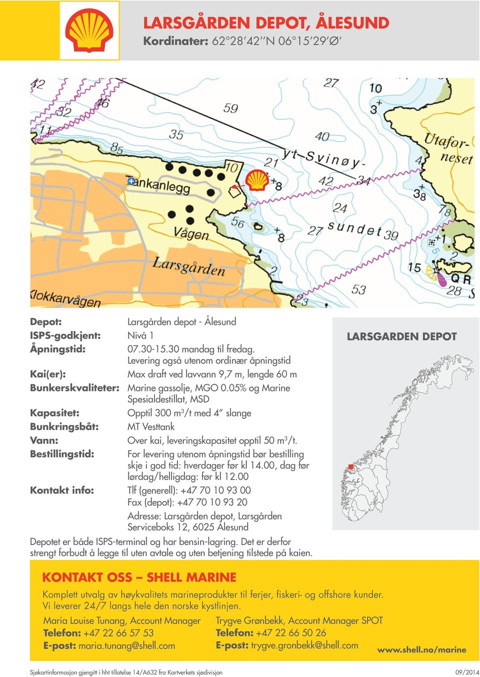 05% og Marine Spesialdestillat, MSD Opptil 300 m 3 /t med 4 slange MT Vesttank Over kai, leveringskapasitet opptil 50 m 3 /t.