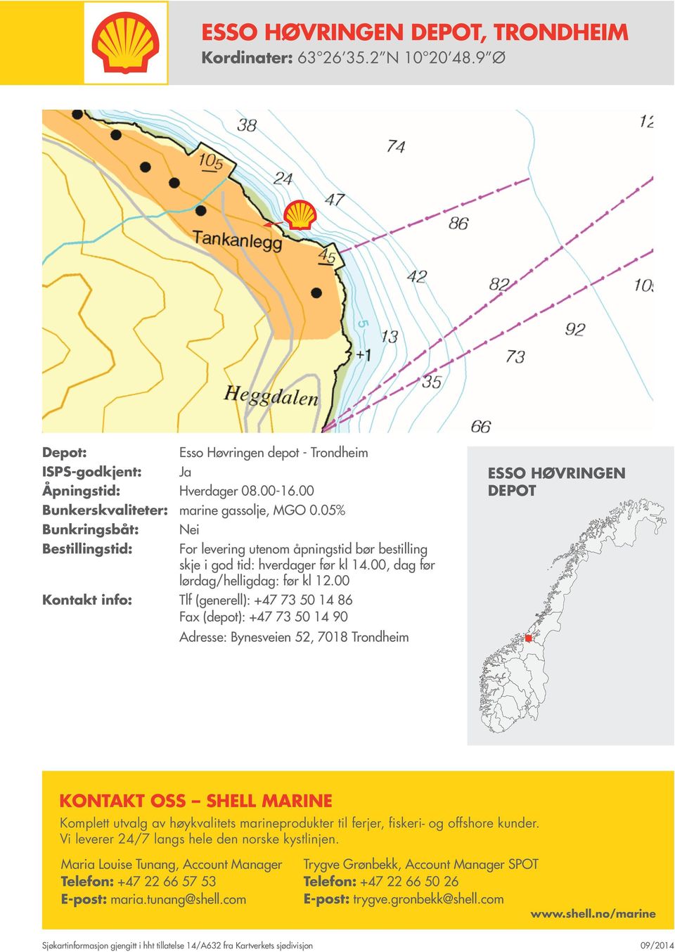 05% Kontakt info: Tlf (generell): +47 73 50 14 86 Fax (depot): +47 73 50 14 90 Adresse: Bynesveien 52, 7018 Trondheim