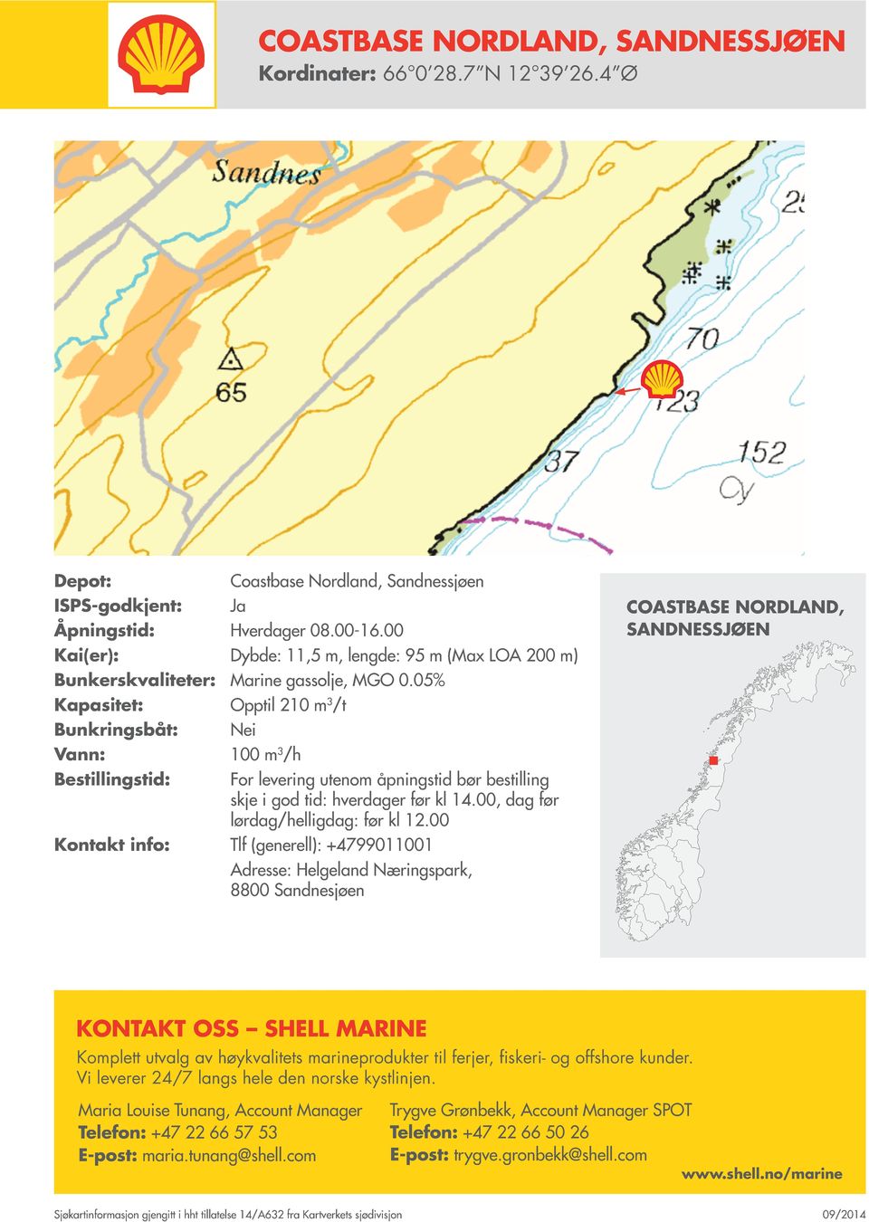 00 Ja Dybde: 11,5 m, lengde: 95 m (Max LOA 200 m) Bunkerskvaliteter: Marine gassolje, MGO 0.