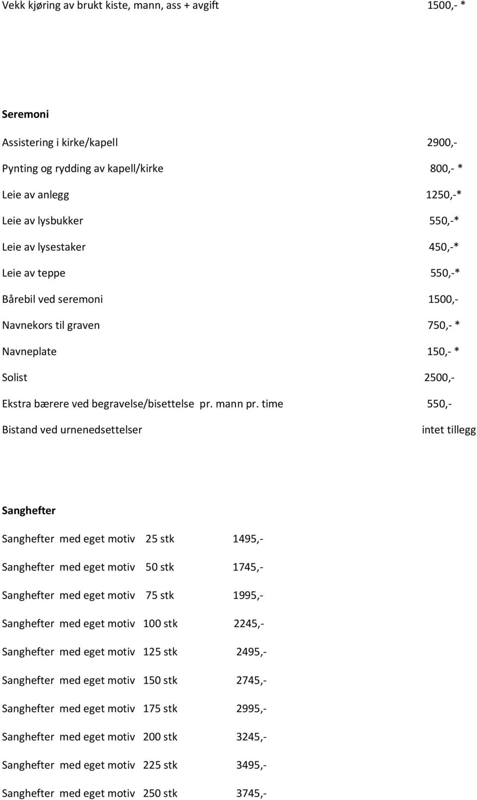 time 550,- Bistand ved urnenedsettelser intet tillegg Sanghefter Sanghefter med eget motiv 25 stk 1495,- Sanghefter med eget motiv 50 stk 1745,- Sanghefter med eget motiv 75 stk 1995,- Sanghefter med