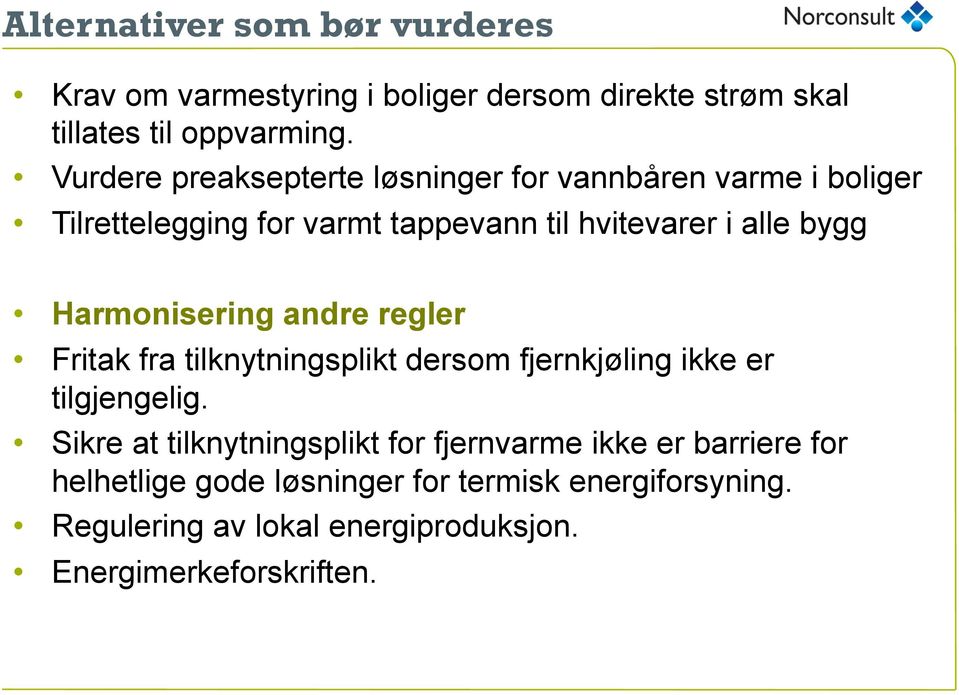 Harmonisering andre regler Fritak fra tilknytningsplikt dersom fjernkjøling ikke er tilgjengelig.