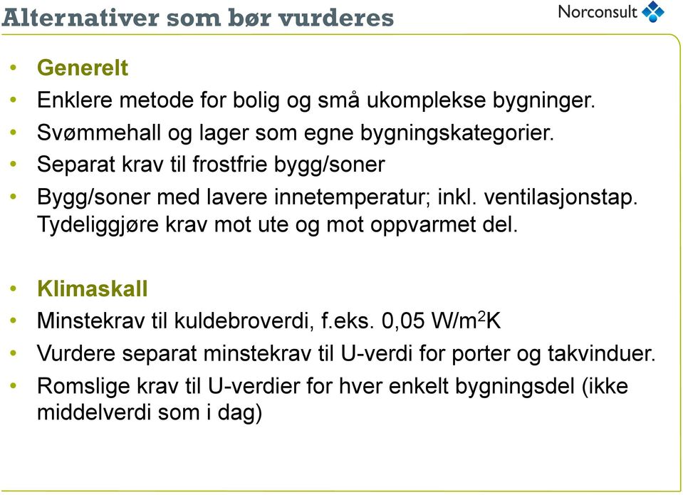 Separat krav til frostfrie bygg/soner Bygg/soner med lavere innetemperatur; inkl. ventilasjonstap.