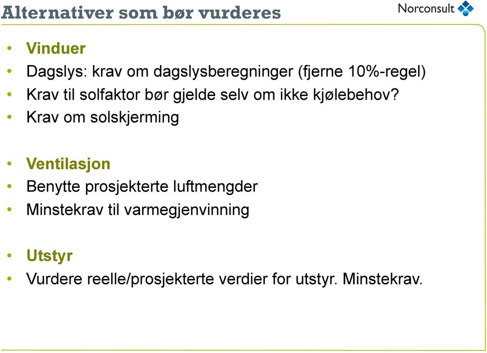 Krav om solskjerming Ventilasjon Benytte prosjekterte luftmengder Minstekrav