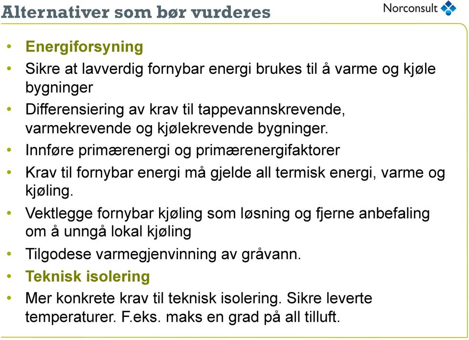 Innføre primærenergi og primærenergifaktorer Krav til fornybar energi må gjelde all termisk energi, varme og kjøling.