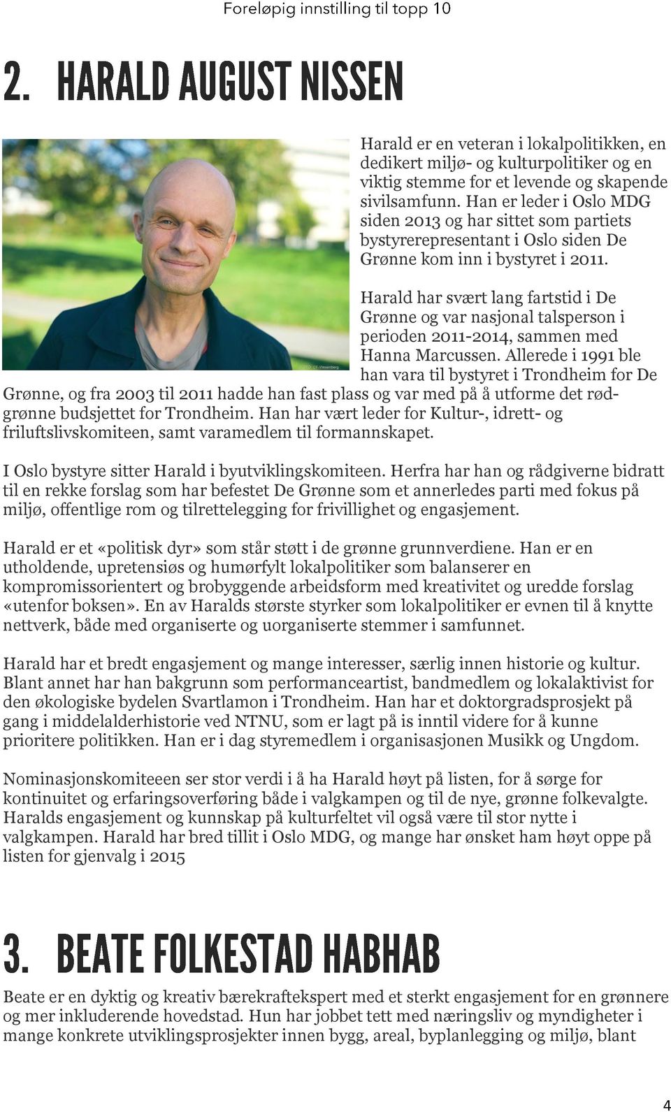 Harald har svært lang fartstid i De Grønne og var nasjonal talsperson i perioden 2011-2014, sammen med Hanna Marcussen.