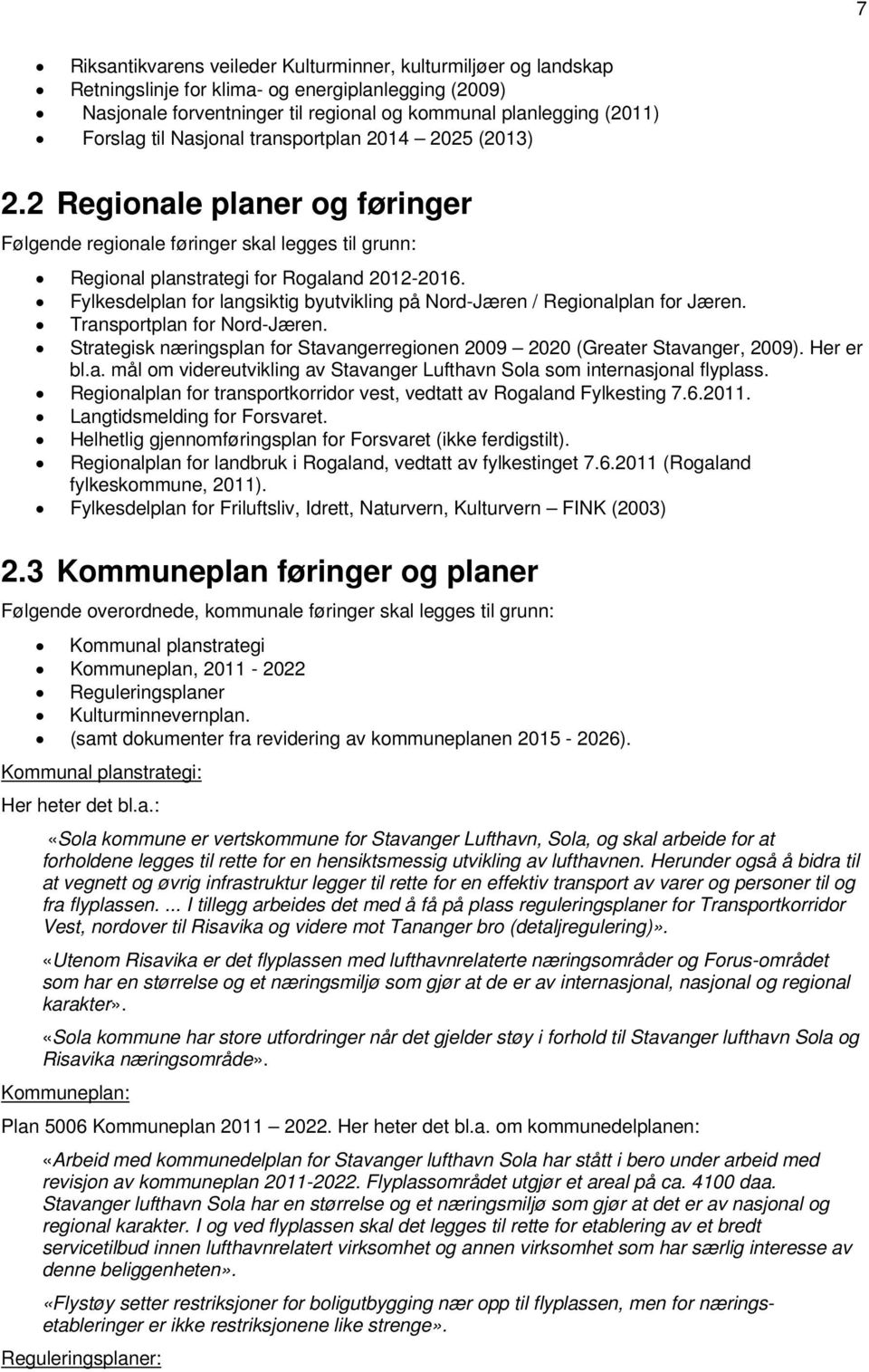 Fylkesdelplan for langsiktig byutvikling på Nord-Jæren / Regionalplan for Jæren. Transportplan for Nord-Jæren. Strategisk næringsplan for Stavangerregionen 2009 2020 (Greater Stavanger, 2009).