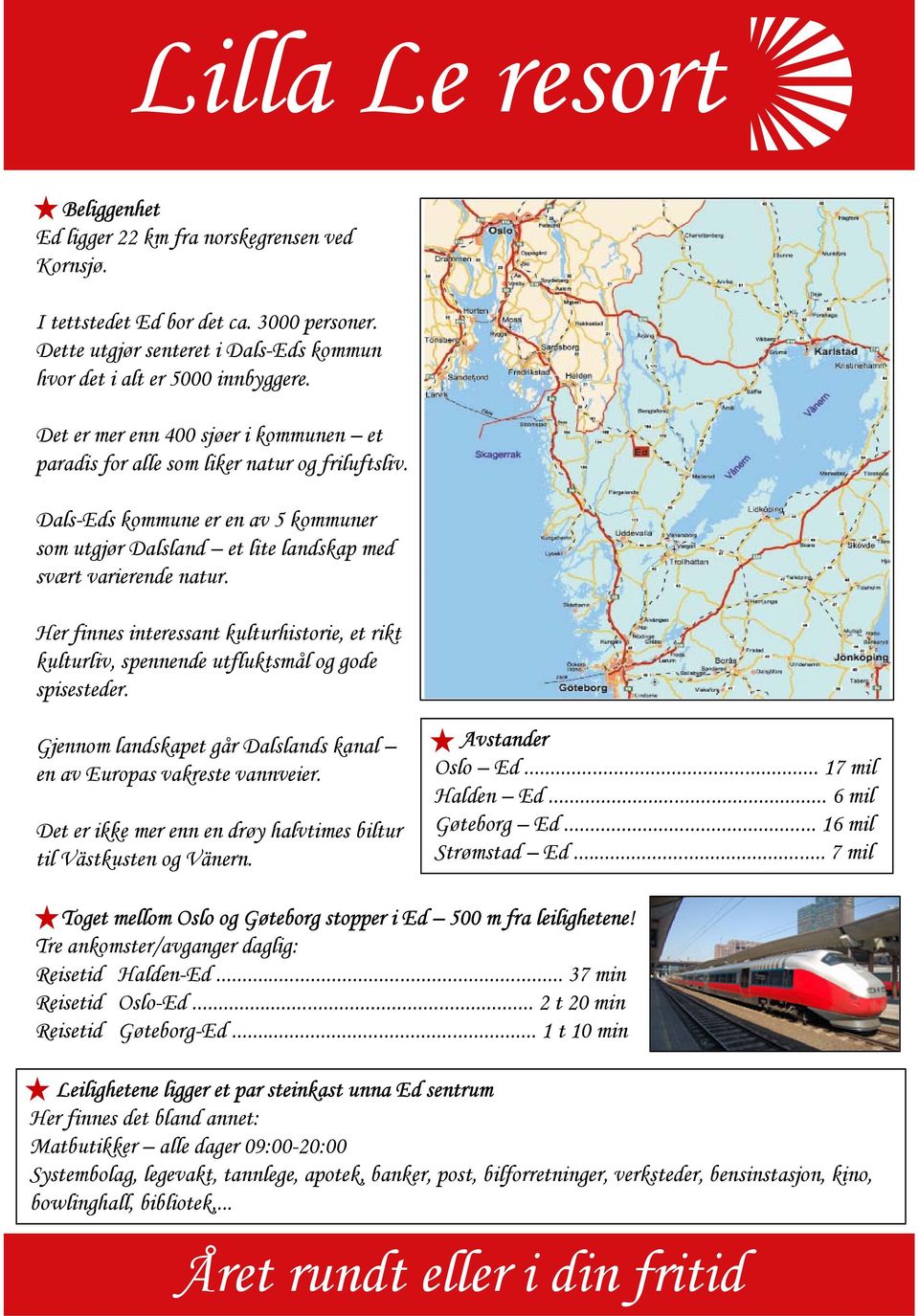 Her finnes interessant kulturhistorie, et rikt kulturliv, spennende utfluktsmål og gode spisesteder. Gjennom landskapet går Dalslands kanal en av Europas vakreste vannveier.